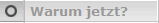 Warum jetzt?